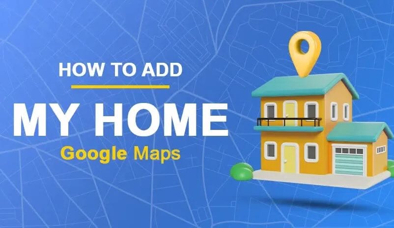 Add Your Home in Google Maps